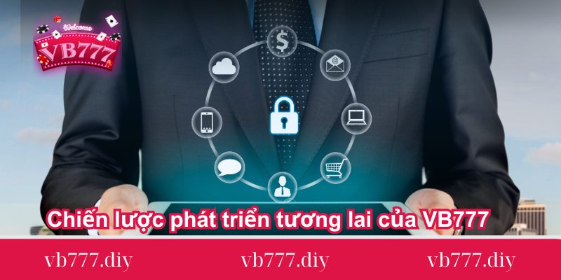 chien luoc phat trien tuong lai cua vb777 chien-luoc-phat-trien-tuong-lai-cua-vb777