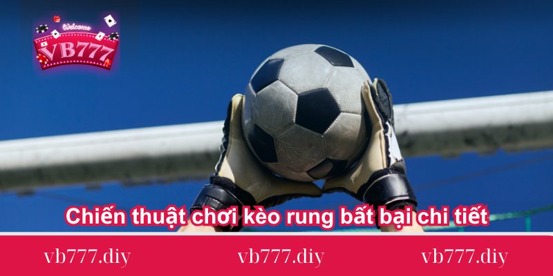 chien thuat choi keo rung bat bai chi tiet Chien-thuat-choi-keo-rung-bat-bai-chi-tiet