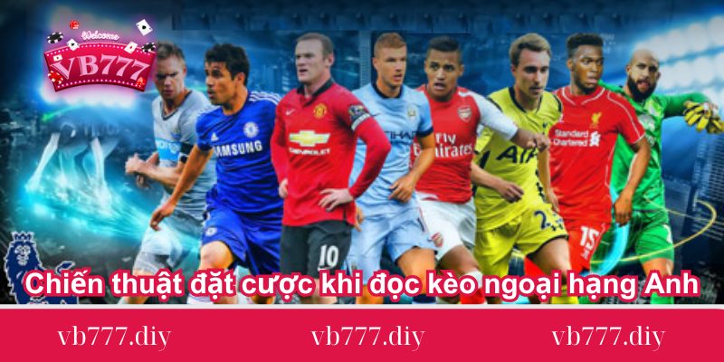 chien thuat dat cuoc khi doc keo ngoai hang anh 1 chien-thuat-dat-cuoc-khi-doc-keo-ngoai-hang-anh