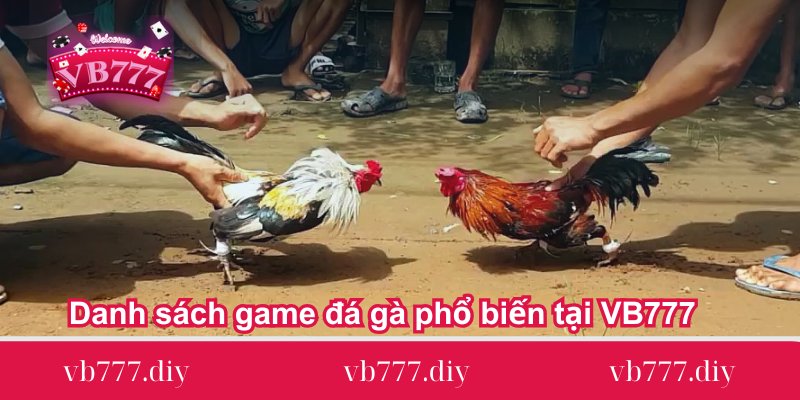 danh-sach-game-da-ga-pho-bien-tai-vb777