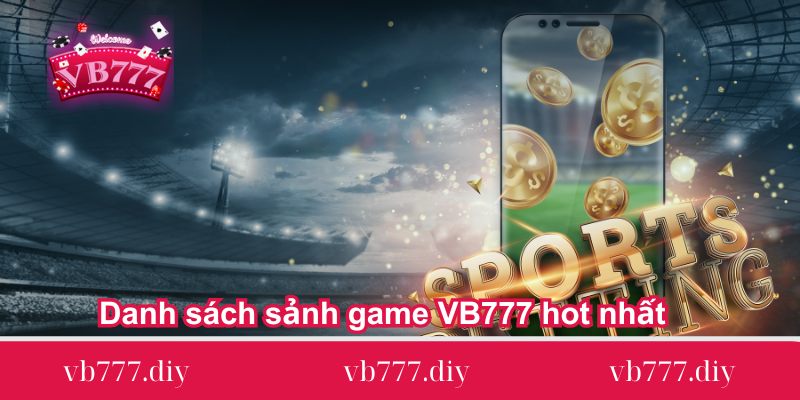 danh sach sanh game vb777 hot nhat danh-sach-sanh-game-vb777-hot-nhat