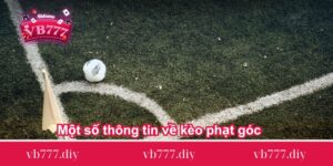 Một số thông tin về kèo phạt góc