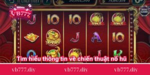 Tìm hiểu thông tin về chiến thuật nổ hũ