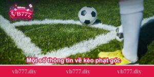 Một số thông tin về kèo phạt góc