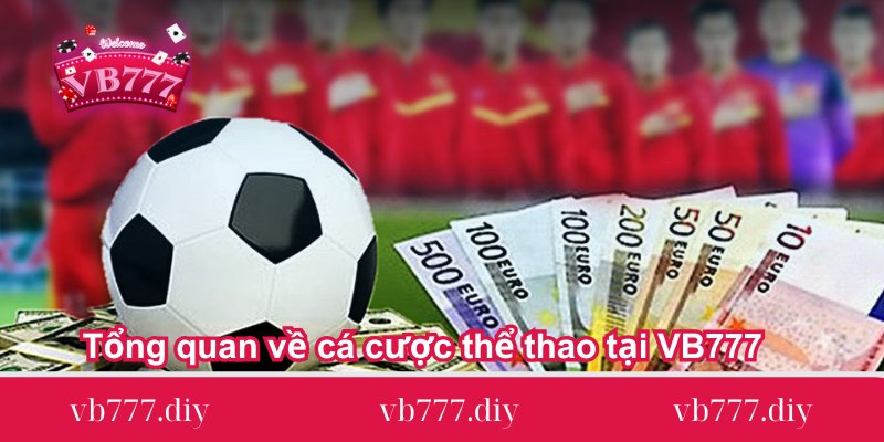 Tổng quan về cá cược thể thao tại VB777