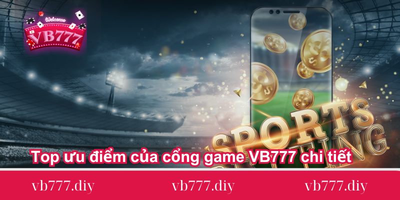 top uu diem cua cong game vb777 chi tiet top-uu-diem-cua-cong-game-vb777-chi-tiet